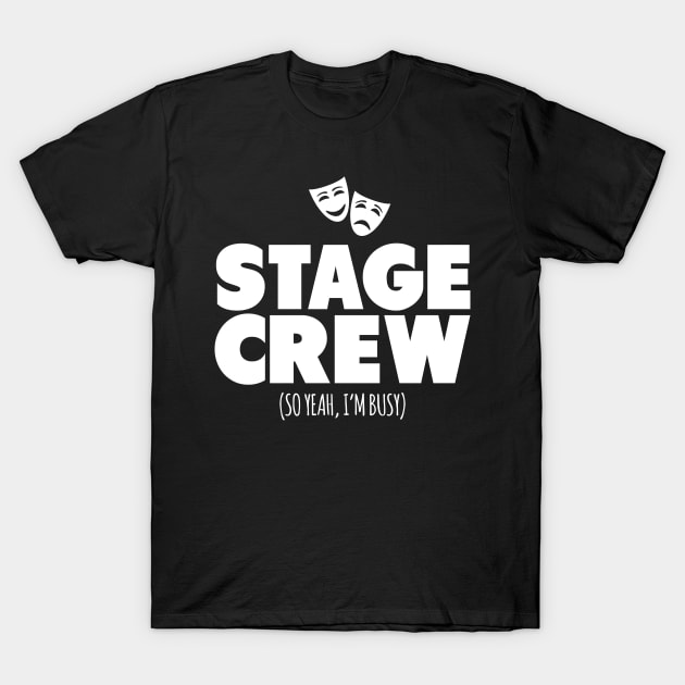 Stage Crew So Yeah I'm Busy T-Shirt by thingsandthings